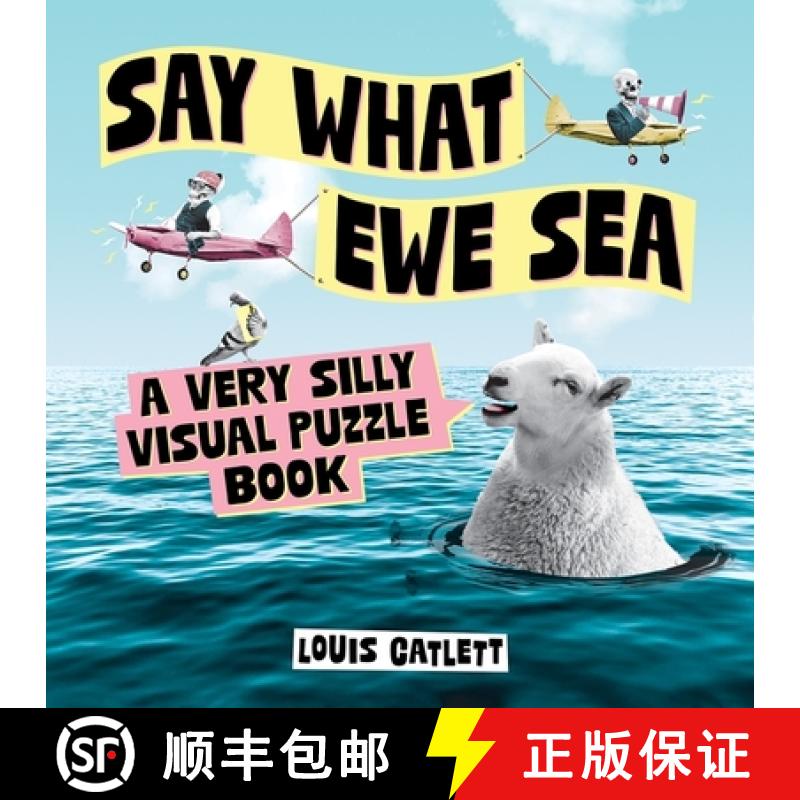 【2-3周达】Say What Ewe Sea: A Very Silly Visual Puzzle Book [9781837995745]