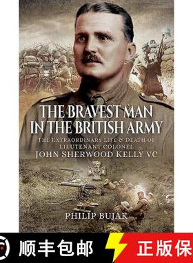 【3-4周达】The Bravest Man in the British Army: The Extraordinary Life and Death of John Sherwood Kelly [9781473895768]