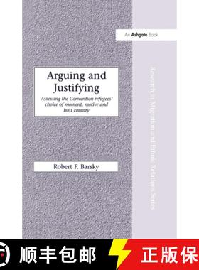 【3-4周达】Arguing and Justifying: Assessing the Convention Refugees' Choice of Moment, Motive and Ho... [9780754614814]