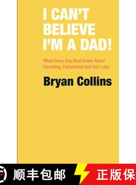 【3-4周达】I Can't Believe I'm a Dad!: What Every Guy Must Know About Parenting, Fatherhood and Hair ... [9781739979904]