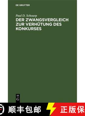 预订 Der Zwangsvergleich Zur Verhütung Des Konkurses: Ein Vorschlag Zu Einer Deutschen Vergleichsord... [9783112663530]