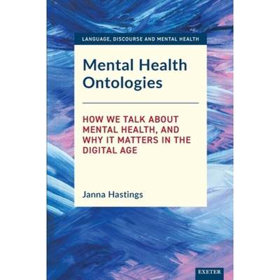 【4周达】Mental Health Ontologies : How We Talk About Mental Health, and Why it Matters in the Digita... [9781905816576]