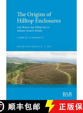 【3-4周达】The Origins of Hilltop Enclosures: Late Bronze Age hilltop sites in Atlantic western Britain [9781407359427]