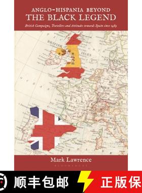 预订 Anglo-Hispania beyond the Black Legend: British Campaigns, Travellers and Attitudes towards Spai... [9781350366268]