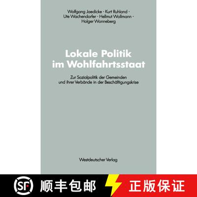 【3-4周达】Lokale Politik im Wohlfahrtsstaat : Zur Sozialpolitik der Gemeinden und ihrer Verbände in... [9783531122052]