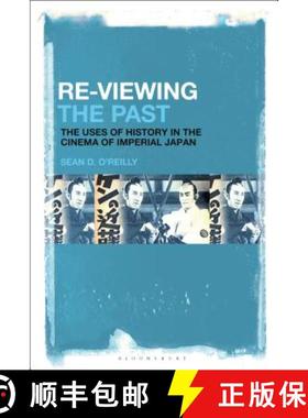 预订 Re-Viewing the Past: The Uses of History in the Cinema of Imperial Japan [9781501336027]