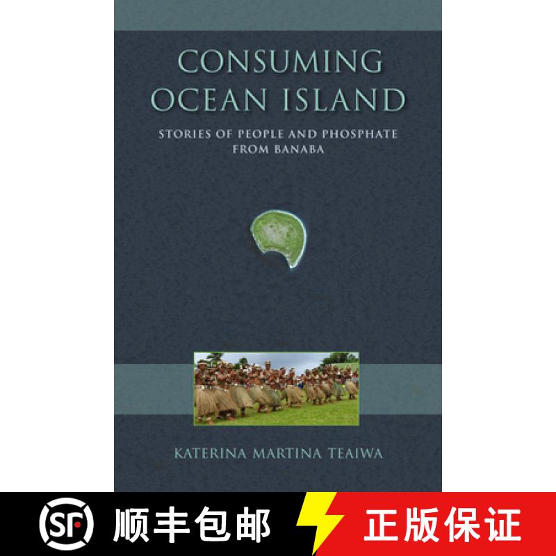 【3-4周达】Consuming Ocean Island: Stories of People and Phosphate from Banaba [9780253014443]
