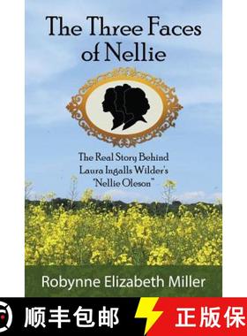 预订 The Three Faces of Nellie: The Real Story Behind Laura Ingalls Wilder's Nellie Oleson [9780692812587]