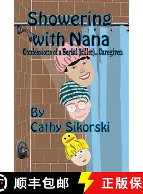 预订 Showering With Nana: Confessions Of A Serial Caregiver [9780692440414]