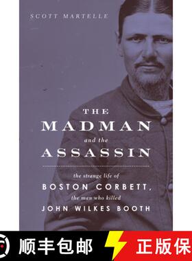 预订 The Madman and the Assassin: The Strange Life of Boston Corbett, the Man Who Killed John Wilkes ... [9781613736494]