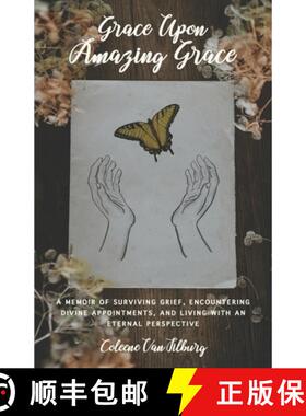 预订 Grace Upon Amazing Grace: A Memoir of Surviving Grief, Encountering Divine Appointments, and Liv... [9781734994926]