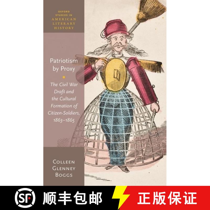 【3-4周达】Patriotism by Proxy: The Civil War Draft and the Cultural Formation of Citizen-Soldiers, 1... [9780198863670]