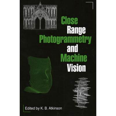 【4周达】Close Range Photogrammetry and Machine Vision [9781870325738]