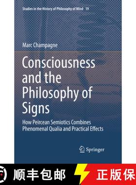 【3-4周达】Consciousness and the Philosophy of Signs: How Peircean Semiotics Combines Phenomenal Qual... [9783030103576]