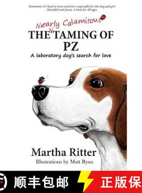 【3-4周达】The Nearly Calamitous Taming of PZ: A laboratory dog's search for love [9780986381713]