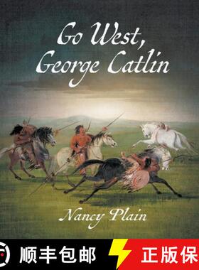 预订 Go West, George Catlin: A Children's Nonfiction Western Picture Book [9781957548173]