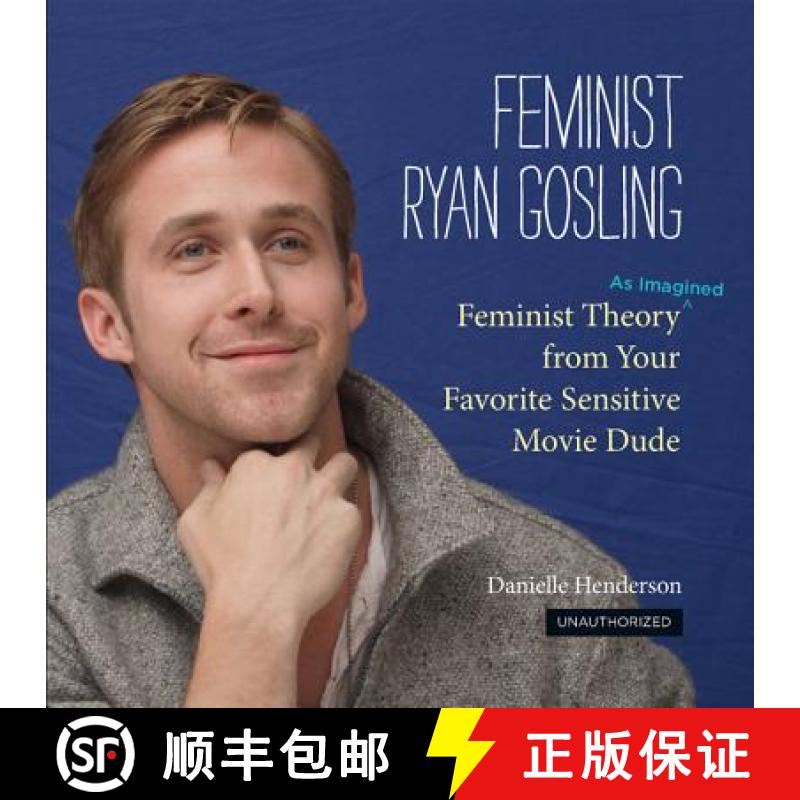 【3-4周达】Feminist Ryan Gosling: Feminist Theory (as Imagined) from Your Favorite Sensitive Movie Dude [9780762447367]