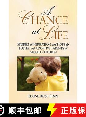 【3-4周达】A Chance At Life: Stories of Inspiration and Hope for Foster and Adoptive Parents of Abuse... [9780970044914]