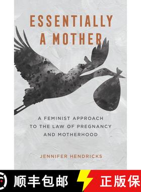 【3-4周达】Essentially a Mother: A Feminist Approach to the Law of  Pregnancy and Motherhood (First E... [9780520388253]
