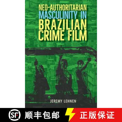 【3-4周达】Neo–Authoritarian Masculinity in Brazilian Crime Film [9781683405436]