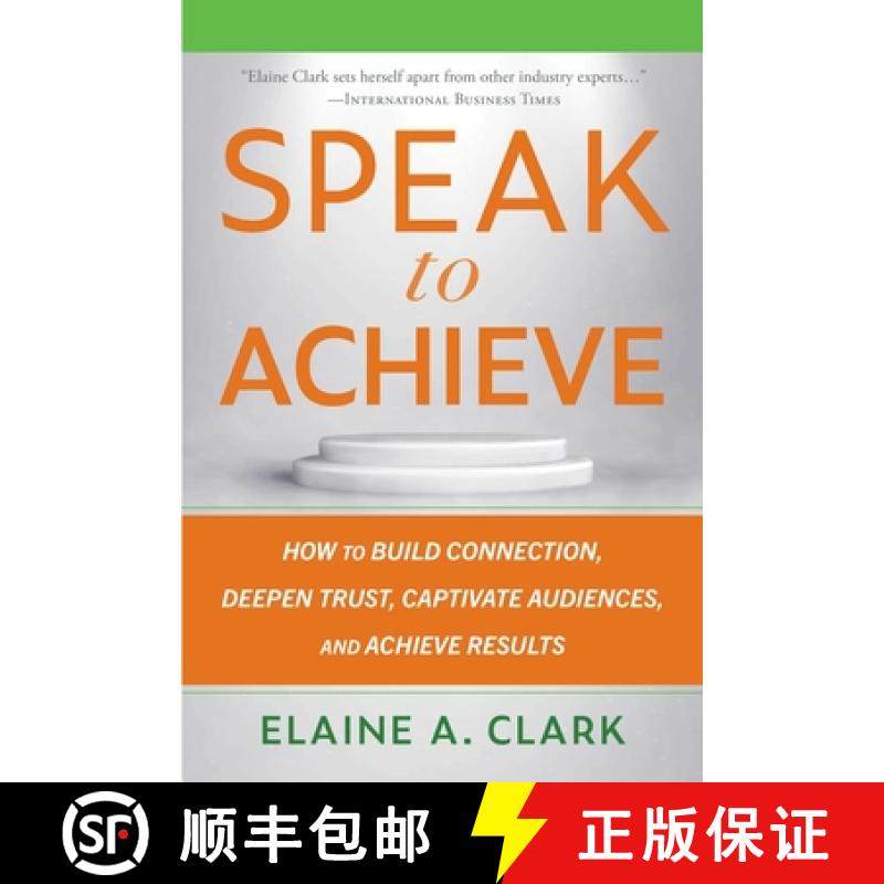 【3-4周达】Speak to Achieve: How to Build Connection, Deepen Trust, Captivate Audiences, and Achieve ... [9781621538493]