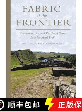 【3-4周达】Fabric of the Frontier: Prospection, Use, and Re-Use of Stone from Hadrian's Wall [9781789259506]