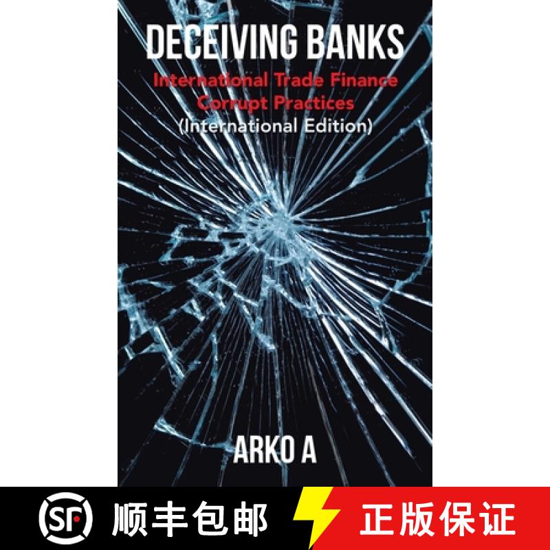 【2-3周达】Deceiving Banks: International Trade Finance Corrupt Practices (International Edition) [9781543766882]