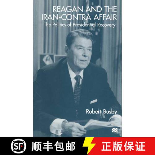 【3-4周达】Reagan and the Iran-Contra Affair : The Politics of Presidential Recovery [9781349147281]