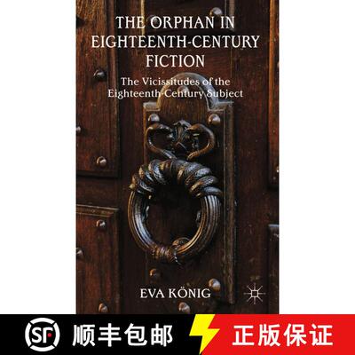【3-4周达】The Orphan in Eighteenth-Century Fiction : The Vicissitudes of the Eighteenth-Century Subj... [9781349479849]