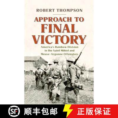 预订 精装 Approach to Final Victory – America`s Rainbow Division in the Saint Mihiel and Meuse–Argo... [9781594164095]