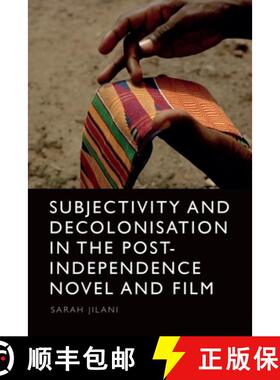 【3-4周达】Subjectivity and Decolonisation in the Post-Independence Novel and Film [9781399507288]