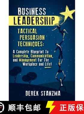 预订 Business Leadership: Tactical Persuasion Techniques - A Complete Blueprint To Leadership, Commun... [9780993957918]