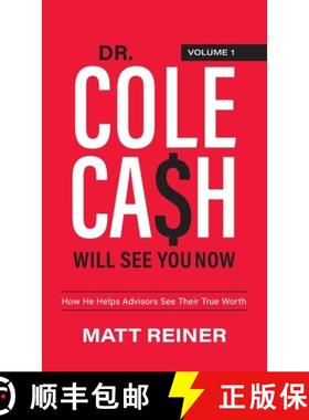 预订 Dr. Cole Cash Will See You Now: How He Helps Advisors See Their True Worth [9781956470000]