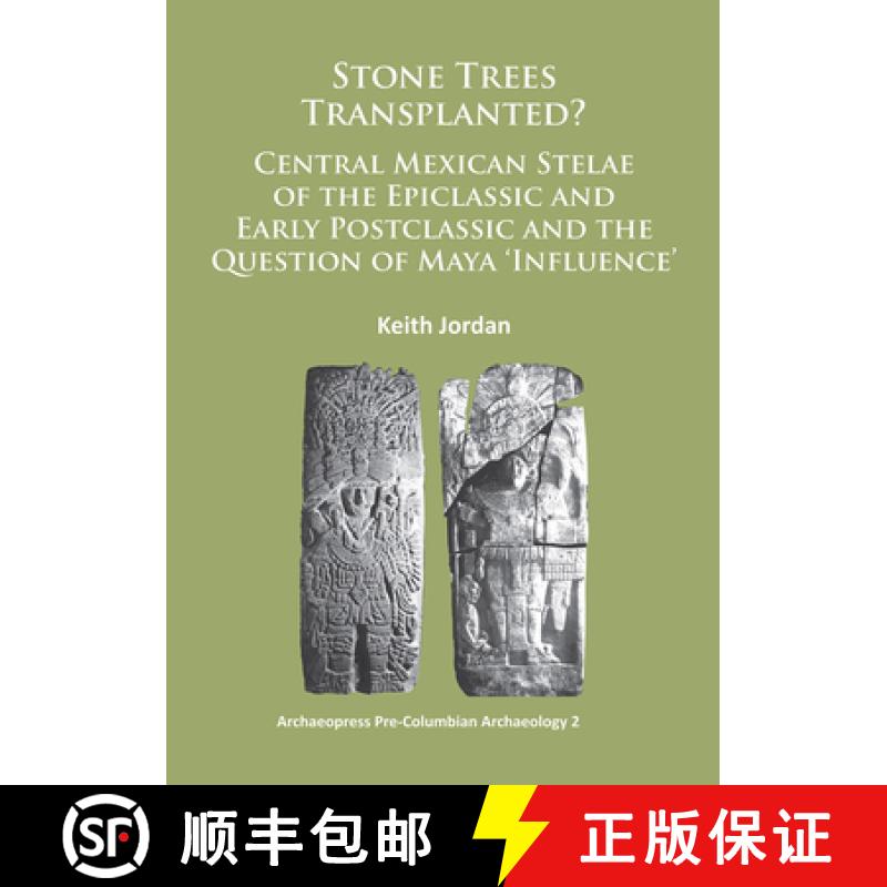 【3-4周达】Stone Trees Transplanted? Central Mexican Stelae of the Epiclassic and Early Postclassic a... [9781784910105]