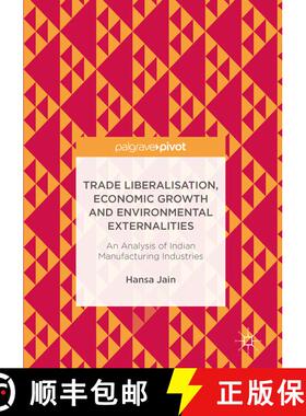 【3-4周达】Trade Liberalisation, Economic Growth and Environmental Externalities : An Analysis of Ind... [9789811028861]