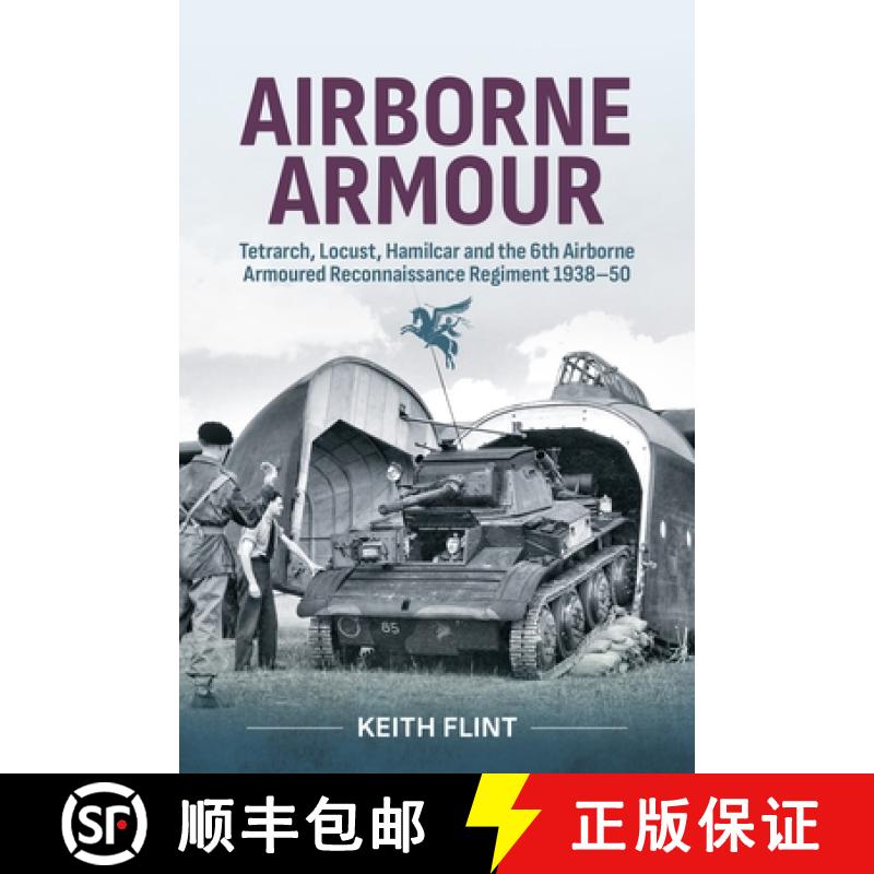 【3-4周达】Airborne Armour: Tetrarch, Locust, Hamilcar and the 6th Airborne Armoured Reconnaissance R... [9781804516409]