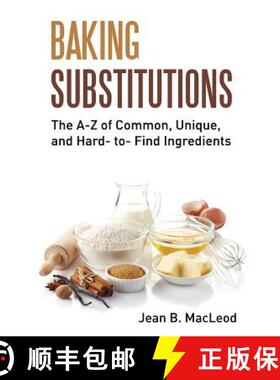 【3-4周达】Baking Substitutions: The A-Z of Common, Unique, and Hard- to- Find Ingredients [9780997446449]