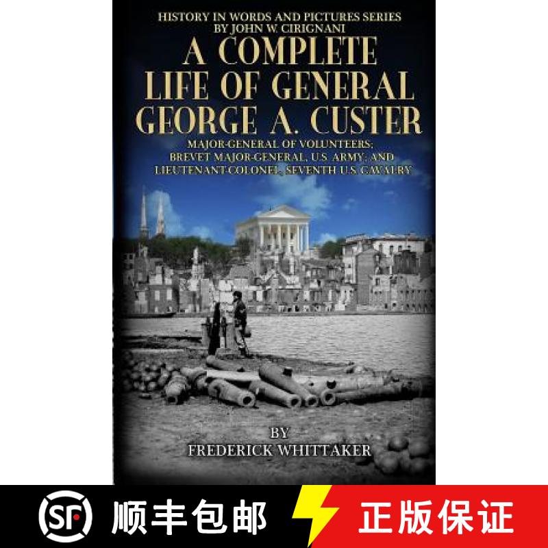 【3-4周达】A Complete Life of General George A. Custer: Major-General of Volunteers; Brevet Major-Gen... [9780996699433]