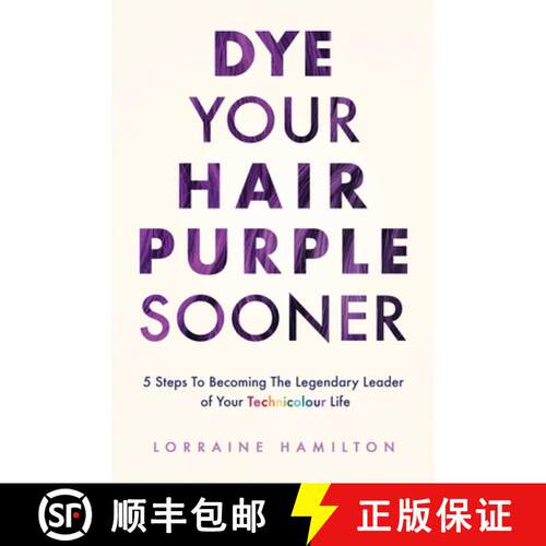 【3-4周达】Dye Your Hair Purple Sooner: 5 Steps to Becoming the Legendary Leader of Your Technicolour... [9780473556204]