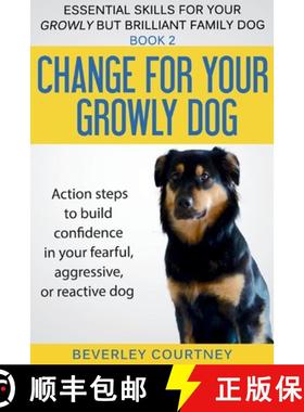 预订 Change for your Growly Dog!: Action steps to build confidence in your fearful, aggressive, or re... [9781916437661]