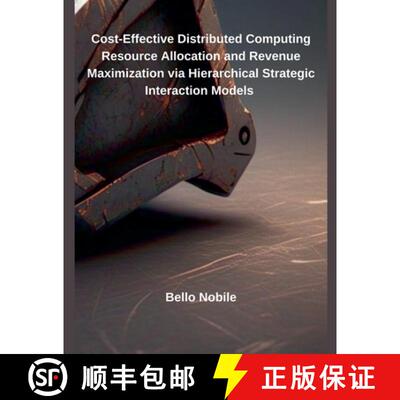 【3-4周达】Cost-Effective Distributed Computing Resource Allocation and Revenue Maximization via Hier... [9798230471707]