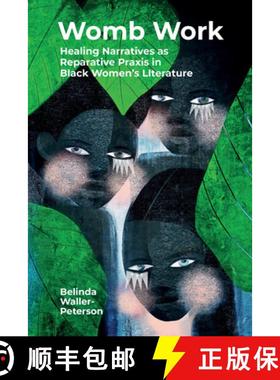 【3-4周达】Womb Work: Womb-Centered Health Narratives as Reparative Praxis in Black Women’s Fiction [9781638040644]