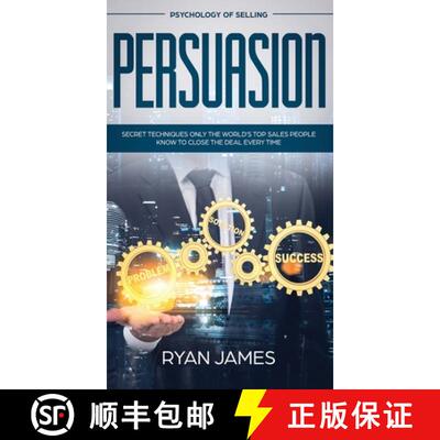 【3-4周达】Persuasion: Psychology of Selling - Secret Techniques Only The World's Top Sales People Kn... [9781951429638]