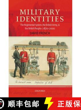 【3-4周达】Military Identities: The Regimental System, the British Army, and the British People C.187... [9780199541058]