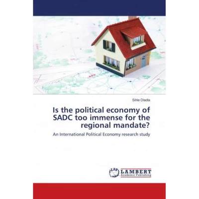 【4周达】Is the political economy of SADC too immense for the regional mandate? [9783659438431]