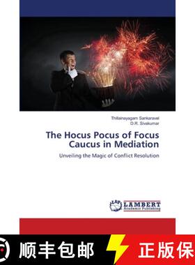 【3-4周达】The Hocus Pocus of Focus Caucus in Mediation: Unveiling the Magic of Conflict Resolution (... [9786208453459]