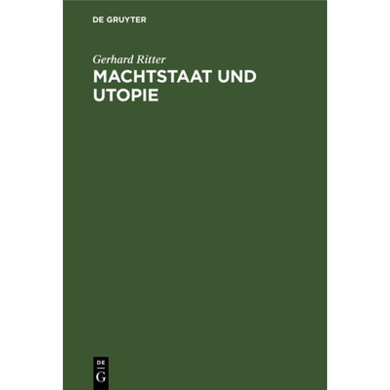 【4周达】Machtstaat Und Utopie: Vom Streit Um Die D?monie Der Macht Seit Machiavelli Und Morus [9783486772531]