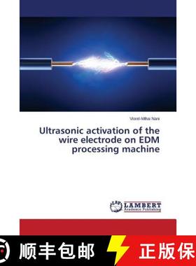 预订 Ultrasonic activation of the wire electrode on EDM processing machine [9783659687556]