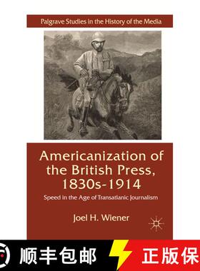 【3-4周达】The Americanization of the British Press, 1830s-1914: Speed in the Age of Transatlantic Jo... [9780230581869]