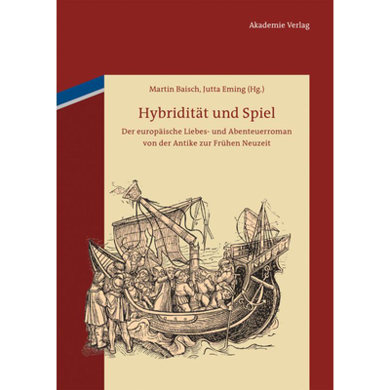 【4周达】Hybriditat und Spiel: Der Europaische Liebes- Und Abenteuerroman Von Der Antike Zur Fruhen N...[9783050058399]-封面